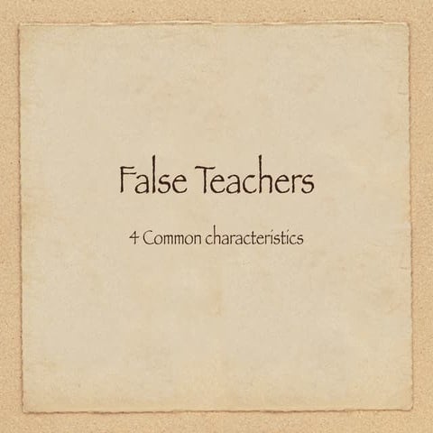 4 characteristics of false teachers