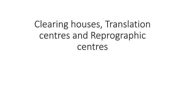 4 Clearing houses, Translation centres and Reprographic centres.pptx