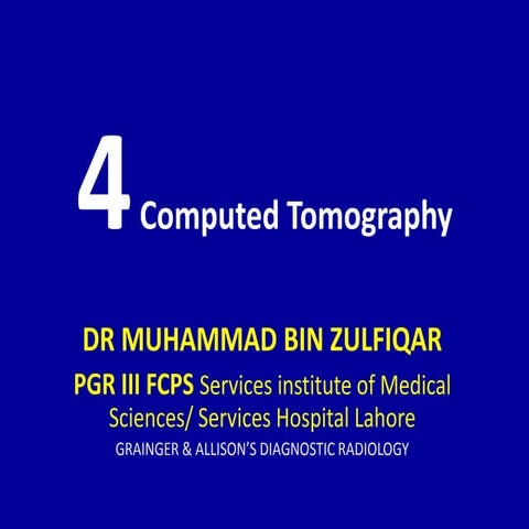 4 computed tomography Dr. Muhammad Bin Zulfiqar