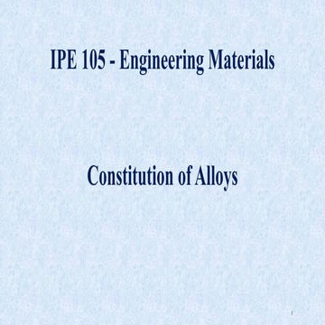 IPE 105 - Engineering Materials Constitution of Alloys