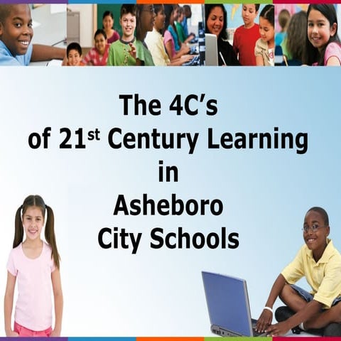 What the 4 C's: Communication, Collaboration, Creativity and Critical Thinkin...