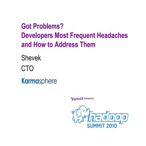 Developer's Most Frequent Hadoop Headaches &  How to Address Them__HadoopSumm...