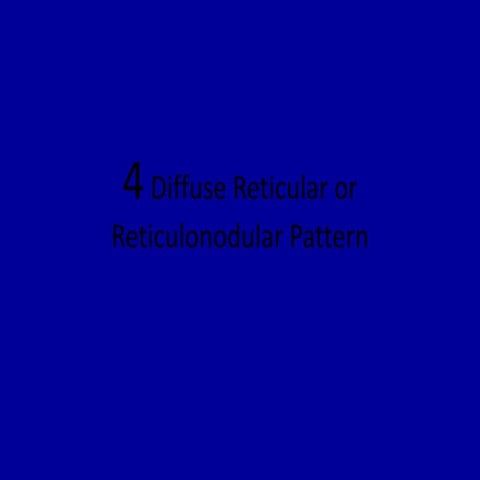 4 diffuse reticular or reticulonodular pattern
