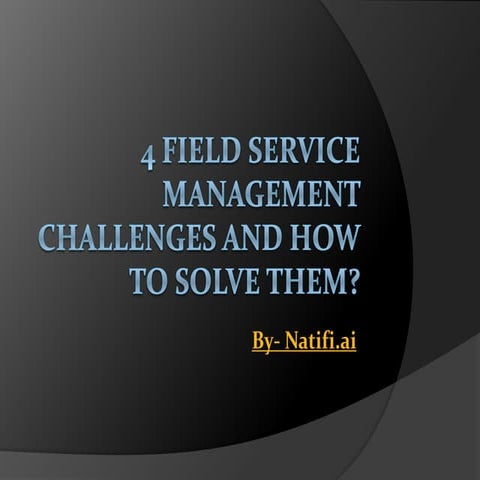 4 Field Service Management Challenges and How to Solve Them?