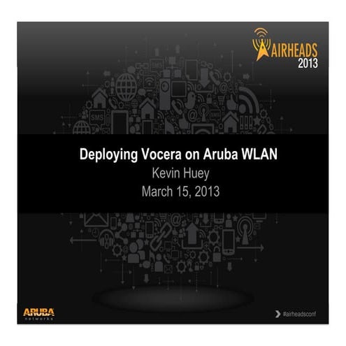 4 healthcare forum deploying vocera on aruba wlan_kevin huey