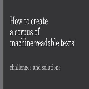 How to create a corpus of machine-readable texts: challenges and solutions
