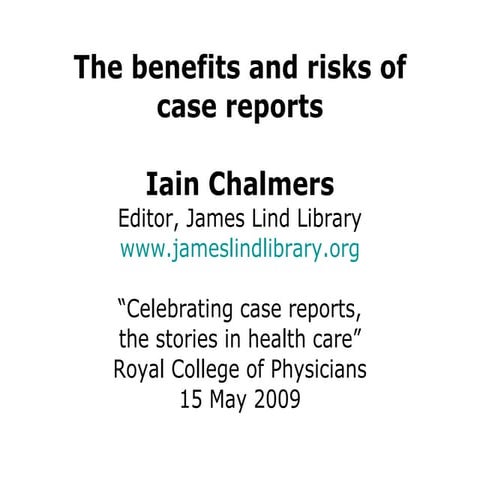 The benefits and risks of case reports - Iain Chalmers