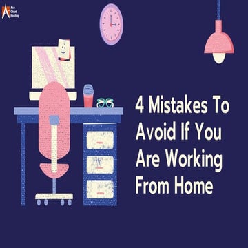 4 Mistakes To Avoid If You Are Working From Home