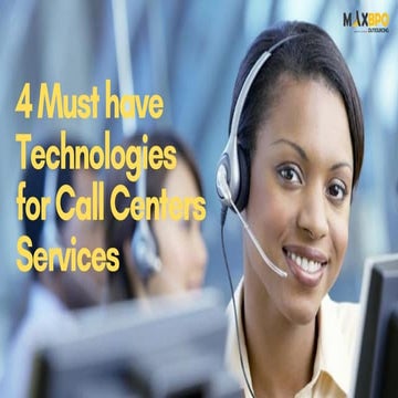 4 must have technologies for call centers services -Max BPO