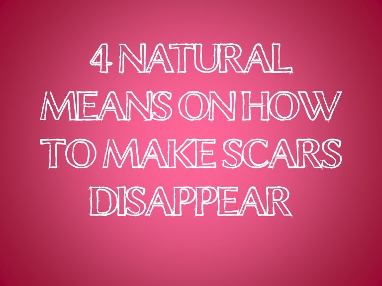 4 Natural Means On How To Make Scars Disappear