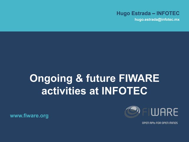 FIWARE MEXICO WorkShop 2016 - 6. Ongoing & future FIWARE activities in Mexico...