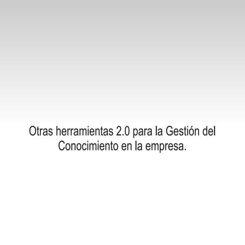 Otras herramientas 2.0 para la Gestión del conocimiento