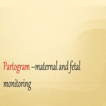 PARTOGRAM- MATERNAL AND FETAL MONITORING
