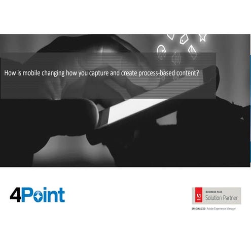 How Is Mobile Changing How You Capture And Create Process-Based Content?