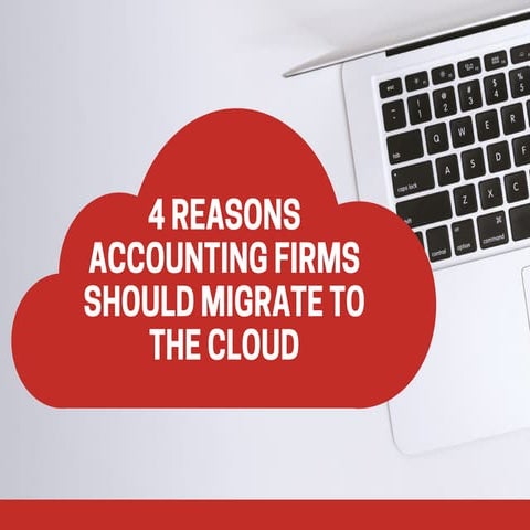4 Reasons Accounting Firms Should Migrate To The Cloud