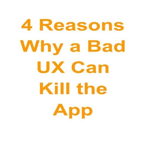 4 reasons why a bad ux can kill the app | PDF