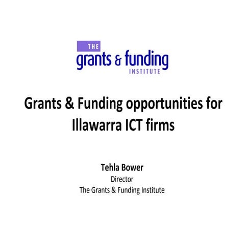 Tehla Bower - Grants and Opportunities for Illawarra ICT Firms