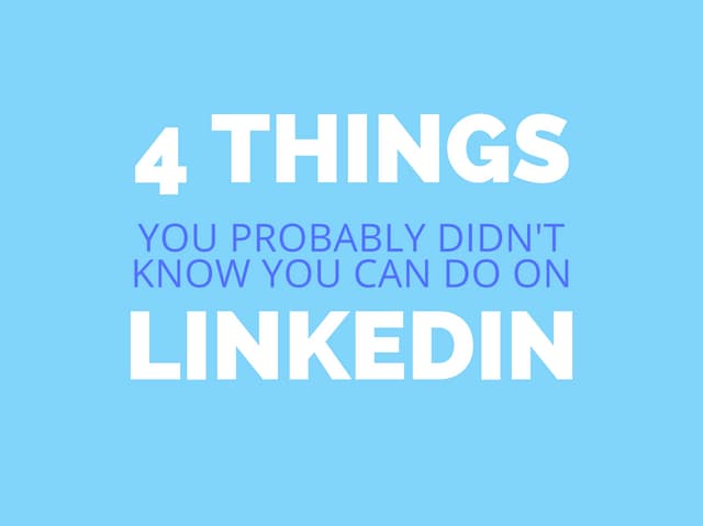 4 things you probably didn't know you can do on LinkedIn