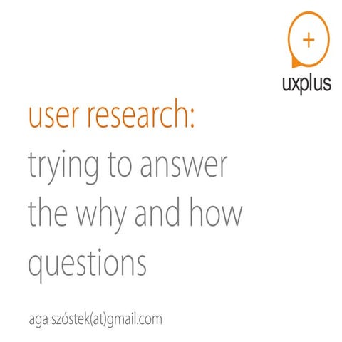 User Research: trying to answer the why and how questions