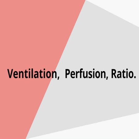 4) Ventilation, perfusion, ratio (1).pptx