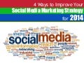 4 Ways to Improve Your Social Media Marketing Strategy for 2014