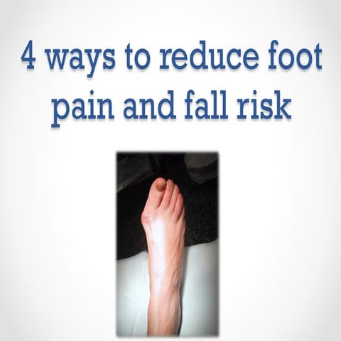 4 ways to reduce foot pain & fall risk