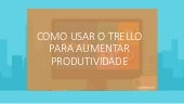 COMO USAR O TRELLO PARA AUMENTAR PR...
