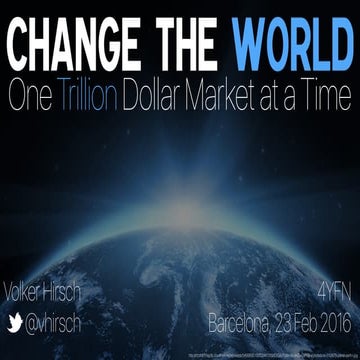 Change the World - One Trillion Dollar Market at a time / the opportunity in ...