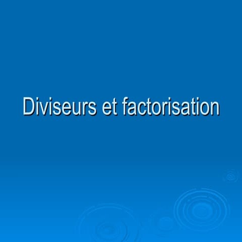 Diviseurs et factorisation