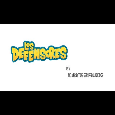 Los Defensores en: No debemos ser prejuiciosos
