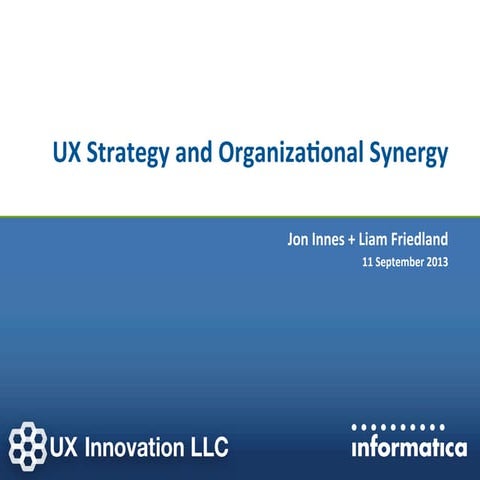 UX STRAT 2013: Jon Innes and Liam Friedland, UX Strategy and Organizational S...