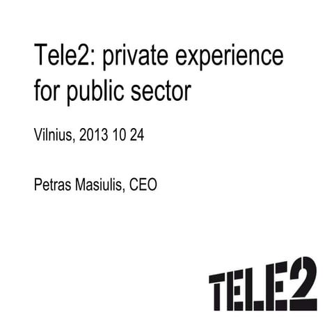 Tele2: private experience for public sector - Andrius Baranauskas @ PSE 2013 Vilnius 