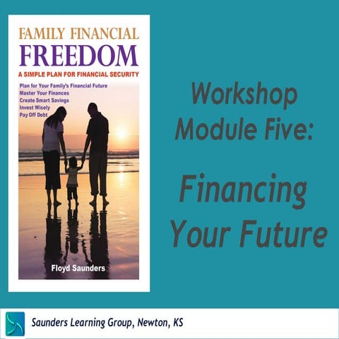 Financing Your Future  Module 5 of Family Financial Freedom 