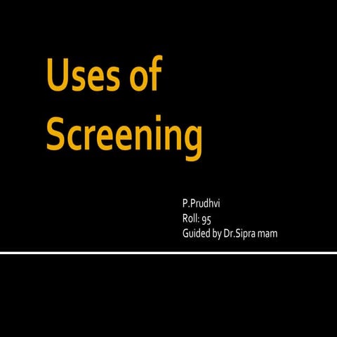 Uses of Screening