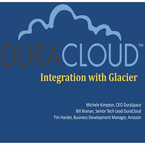 5-16-13 Using the DuraCloud Service to archive content in Glacier Presentatio...