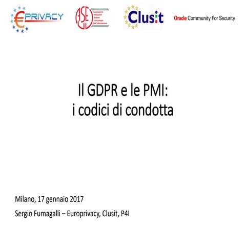 sergio fumagalli   il gdpr e le pmi, i codici di condotta -convegno 17 01 17