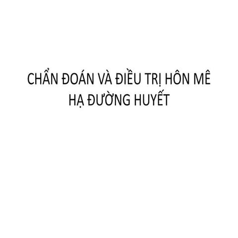 CHẨN ĐOÁN VÀ ĐIỀU TRỊ HÔN MÊ HẠ ĐƯỜNG HUYẾT