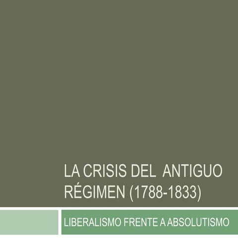 5. la crisis del  antiguo régimen (1788 1833)