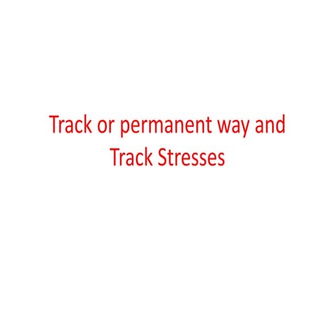 5.track or permanent way and track stresses
