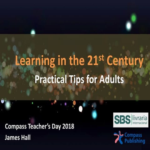 Learning in the 21st Century Practical Tips for Adults