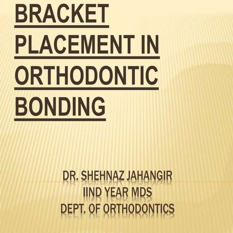 BRACKET PLACEMENT IN ORTHODONTIC BONDING