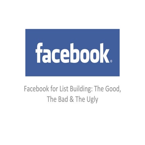 Facebook for List Building: The Good, The Bad & The Ugly