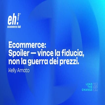 [EH2025] - Ecommerce: Spoiler - vince la fiducia, non la guerra dei prezzi | ...