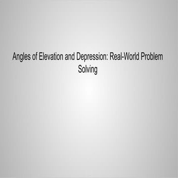 Solving Real-Life Problems Using Angles of Elevation and Depression ...