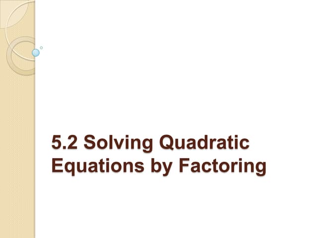 5.2 Solving Quadratic Equations by Factoring