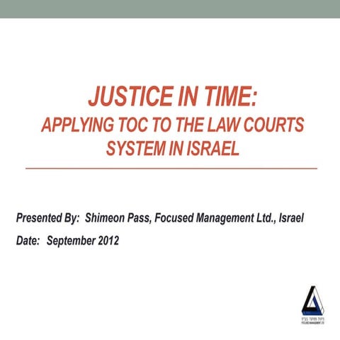 Justice in time: applying TOC to the low courts system in Israel. Shimeon Pass