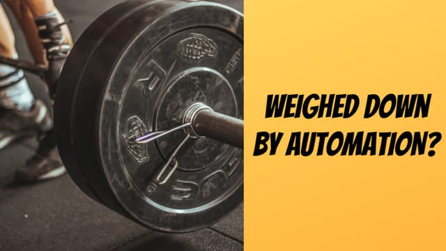 Weighed down by automation?