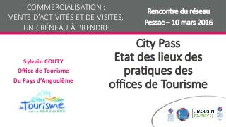 Etat des lieux city pass sylvain couty comemrcialisation activites mopa 10 mars 2016