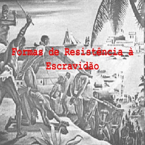 5 Formas de Resistência à Escravidão | PPSX