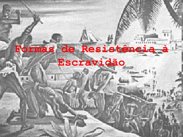 5 Formas de Resistência à Escravidão | PPSX